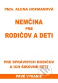Kniha: Nemčina pre rodičov a deti (Alena Hofmanová). PhDr. Alena Hofmanová, 2016 Kniha: Nemčina pre rodičov a deti (Alena Hofmanová). PhDr. Alena Hofmanová, 2016