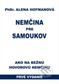 Kniha: Nemčina pre samoukov (Alena Hofmanová). PhDr. Alena Hofmanová, 2016 Kniha: Nemčina pre samoukov (Alena Hofmanová). PhDr. Alena Hofmanová, 2016