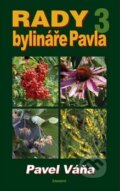 Kniha: Rady bylináře Pavla 3 (Pavel Váňa). Eminent, 2008 Kniha: Rady bylináře Pavla 3 (Pavel Váňa). Eminent, 2008