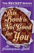 Kniha: This Book is Not Good for You (Pseudonymous Bosch). Usborne, 2014 Kniha: This Book is Not Good for You (Pseudonymous Bosch). Usborne, 2014