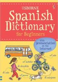 Kniha: Spanish Dictionary for Beginners (Usborne). Usborne, 2015 Kniha: Spanish Dictionary for Beginners (Usborne). Usborne, 2015