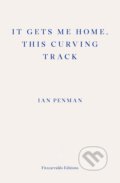 Kniha: It Gets Me Home, This Curving Track (Ian Penman). Fitzcarraldo Editions, 2019 Kniha: It Gets Me Home, This Curving Track (Ian Penman). Fitzcarraldo Editions, 2019