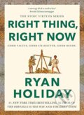 Kniha: Right Thing. Right Now. (Ryan Holiday). Profile Books, 2024 Kniha: Right Thing. Right Now. (Ryan Holiday). Profile Books, 2024