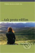 Kniha: --tak proto věřím (Advent-Orion). Advent-Orion, 2014 Kniha: --tak proto věřím (Advent-Orion). Advent-Orion, 2014