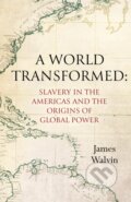 Kniha: World Transformed (James Walvin). Robinson, 2022 Kniha: World Transformed (James Walvin). Robinson, 2022