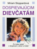 Kniha: Dospievajúcim dievčatám : Čo treba vedieť o dospievaní, zdraví a kráse (Miriam Stoppard). Neografia, 1992 Kniha: Dospievajúcim dievčatám : Čo treba vedieť o dospievaní, zdraví a kráse (Miriam Stoppard). Neografia, 1992