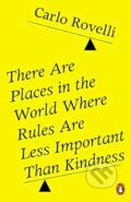 Kniha: There Are Places in the World Where Rules Are Less Important Than Kindness (Carlo Rovelli). Penguin Books, 2025 Kniha: There Are Places in the World Where Rules Are Less Important Than Kindness (Carlo Rovelli). Penguin Books, 2025