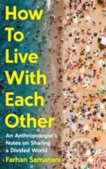 Kniha: How To Live With Each Other (Farhan Samanani). Profile Books, 2025 Kniha: How To Live With Each Other (Farhan Samanani). Profile Books, 2025