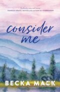 Kniha: Consider Me 1 (Becka Mack). Simon & Schuster, 2023 Kniha: Consider Me 1 (Becka Mack). Simon & Schuster, 2023