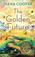 Kniha: The Golden Future (Diana Cooper). Hay House, 2023 Kniha: The Golden Future (Diana Cooper). Hay House, 2023