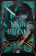 Kniha: Nikdy hrdinka (Vanessa Len). CooBoo CZ, 2024 Kniha: Nikdy hrdinka (Vanessa Len). CooBoo CZ, 2024