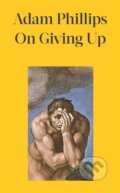 Kniha: On Giving Up (Adam Phillips). Hamish Hamilton, 2024 Kniha: On Giving Up (Adam Phillips). Hamish Hamilton, 2024