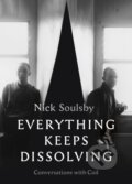 Kniha: Everything Keeps Dissolving (Nick Soulsby). Strange Attractor, 2022 Kniha: Everything Keeps Dissolving (Nick Soulsby). Strange Attractor, 2022