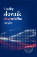 Kniha: Krátky slovník slovenského jazyka (Autorský kolektiv). Vydavateľstvo Matice slovenskej, 2023 Kniha: Krátky slovník slovenského jazyka (Autorský kolektiv). Vydavateľstvo Matice slovenskej, 2023