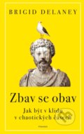 Kniha: Zbav se obav (Brigid Delaney). Pragma, 2024 Kniha: Zbav se obav (Brigid Delaney). Pragma, 2024