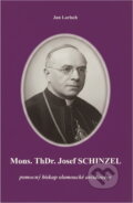 Kniha: Mons. ThDr. Josef Schinzel : pomocný biskup olomoucké arcidiecéze (Jan Larisch). , 2018 Kniha: Mons. ThDr. Josef Schinzel : pomocný biskup olomoucké arcidiecéze (Jan Larisch). , 2018