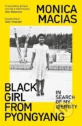 Kniha: Black Girl from Pyongyang (Monica Macias). Duckworth Overlook, 2024 Kniha: Black Girl from Pyongyang (Monica Macias). Duckworth Overlook, 2024