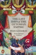 Kniha: The Last Days of the Ottoman Empire (Ryan Gingeras). Penguin Books, 2024 Kniha: The Last Days of the Ottoman Empire (Ryan Gingeras). Penguin Books, 2024