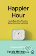 Kniha: Happier Hour (Cassie Holmes). Penguin Books, 2024 Kniha: Happier Hour (Cassie Holmes). Penguin Books, 2024