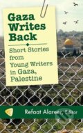 Kniha: Gaza Writes Back (Refaat Alareer). Just World Books, 2014 Kniha: Gaza Writes Back (Refaat Alareer). Just World Books, 2014