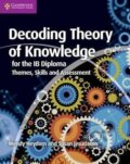 Kniha: Decoding Theory of Knowledge for the IB Diploma : Themes, Skills and Assessment (Wendy Heydorn). Cambridge University Press Kniha: Decoding Theory of Knowledge for the IB Diploma : Themes, Skills and Assessment (Wendy Heydorn). Cambridge University Press