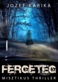 Kniha: Fergeteg - Misztikus thriller (Jozef Karika). Agave Könyvek, 2023 Kniha: Fergeteg - Misztikus thriller (Jozef Karika). Agave Könyvek, 2023