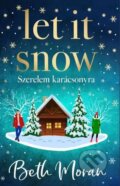 Kniha: Let It Snow - Szerelem karácsonyra (Beth Moran). Kossuth Kiadó, 2023 Kniha: Let It Snow - Szerelem karácsonyra (Beth Moran). Kossuth Kiadó, 2023
