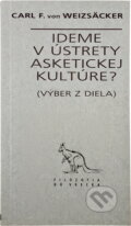 Kniha: Ideme v ústrety asketickej kultúre? : (výber z diela) (Carl Friedrich von Weizsäcker). Archa, 1995 Kniha: Ideme v ústrety asketickej kultúre? : (výber z diela) (Carl Friedrich von Weizsäcker). Archa, 1995