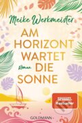 Kniha: Am Horizont wartet die Sonne (Meike Werkmeister). Goldmann Verlag, 2023 Kniha: Am Horizont wartet die Sonne (Meike Werkmeister). Goldmann Verlag, 2023