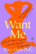 Kniha: Want Me (Tracy Clark-Flory). Penguin Books, 2021 Kniha: Want Me (Tracy Clark-Flory). Penguin Books, 2021