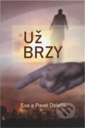 Kniha: Už brzy (Eva Dolejší a Pavel Dolejší). , 2023 Kniha: Už brzy (Eva Dolejší a Pavel Dolejší). , 2023