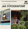 Kniha: Jak fotografovat (Václav Štulík a Petr Tausk). , 1977 Kniha: Jak fotografovat (Václav Štulík a Petr Tausk). , 1977