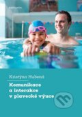 Kniha: Komunikace a interakce v plavecké výuce (Kristýna Hubená). Karolinum, 2024 Kniha: Komunikace a interakce v plavecké výuce (Kristýna Hubená). Karolinum, 2024