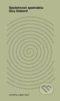 Kniha: Společnost spektáklu (Guy Debord). Utopia Libri, 2023 Kniha: Společnost spektáklu (Guy Debord). Utopia Libri, 2023