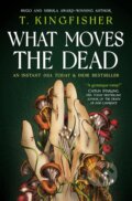 Kniha: What Moves The Dead (T. Kingfisher). Titan Books, 2024 Kniha: What Moves The Dead (T. Kingfisher). Titan Books, 2024