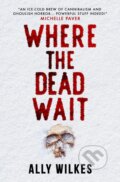 Kniha: Where the Dead Wait (Ally Wilkes). Titan Books, 2024 Kniha: Where the Dead Wait (Ally Wilkes). Titan Books, 2024