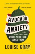 Kniha: Avocado Anxiety (Louise Gray). Bloomsbury, 2024 Kniha: Avocado Anxiety (Louise Gray). Bloomsbury, 2024