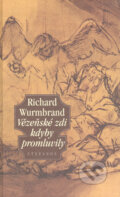 Kniha: Vězeňské zdi kdyby promluvily (Richard Wurmbrand). Stefanos, 2004 Kniha: Vězeňské zdi kdyby promluvily (Richard Wurmbrand). Stefanos, 2004