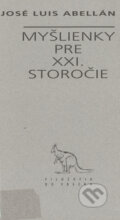 Kniha: Myšlienky pre XXI. storočie (José Luis Abellán). Archa, 1999 Kniha: Myšlienky pre XXI. storočie (José Luis Abellán). Archa, 1999
