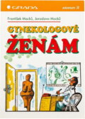 Kniha: Gynekologové ženám (František Macků a Jaroslava Macků). , 1996 Kniha: Gynekologové ženám (František Macků a Jaroslava Macků). , 1996