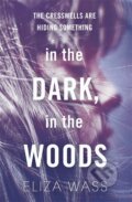 Kniha: In the Dark, In the Woods (Eliza Wass). Quercus, 2016 Kniha: In the Dark, In the Woods (Eliza Wass). Quercus, 2016