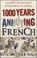 Kniha: 1000 Years of Annoying the French (Stephen Clarke). Transworld, 2015 Kniha: 1000 Years of Annoying the French (Stephen Clarke). Transworld, 2015