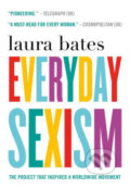 Kniha: Everyday Sexism (Laura Bates). St. Martins Griffin, 2016 Kniha: Everyday Sexism (Laura Bates). St. Martins Griffin, 2016