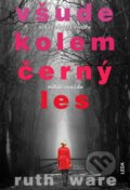 Kniha: Všude kolem černý les (Ruth Ware). Leda, 2016 Kniha: Všude kolem černý les (Ruth Ware). Leda, 2016