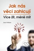 Kniha: Jak nás věci zahlcují (James Wallman). Impossible, 2016 Kniha: Jak nás věci zahlcují (James Wallman). Impossible, 2016