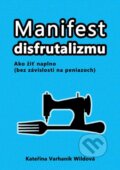 Kniha: Manifest disfrutalizmu (Kateřina Varhaník Wildová). Alter-Nativa o.z., 2016 Kniha: Manifest disfrutalizmu (Kateřina Varhaník Wildová). Alter-Nativa o.z., 2016