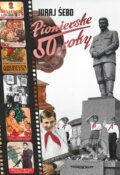 Kniha: Pionierske 50. roky (Juraj Šebo), 2016 Kniha: Pionierske 50. roky (Juraj Šebo), 2016