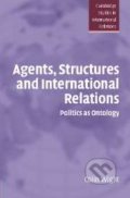 Agents, Structures and International Relations - Colin Wight, Cambridge University Press, 2006