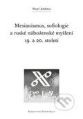Kniha: Mesianismus, sofiologie a ruské náboženské myšlení 19. a 20. století (Pavel Ambros). Refugium Velehrad-Roma, 2016 Kniha: Mesianismus, sofiologie a ruské náboženské myšlení 19. a 20. století (Pavel Ambros). Refugium Velehrad-Roma, 2016