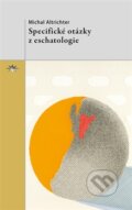 Kniha: Specifické otázky z eschatologie (Michal Altrichter). Refugium Velehrad-Roma, 2016 Kniha: Specifické otázky z eschatologie (Michal Altrichter). Refugium Velehrad-Roma, 2016